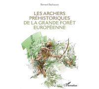 Bernard Bachass Les archers préhistoriques de la grande forêt europé (Tascabile)