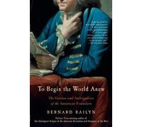 Bernard Bailyn To Begin the World Anew (Tascabile)
