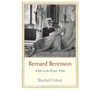 Bernard Berenson: A Life in the Picture Trade
