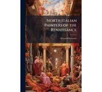 Bernard Berenson North Italian Painters of the Renaissance (Tascabile)