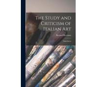 Bernard Berenson The Study and Criticism of Italian Art (Copertina rigida)