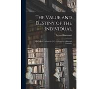 Bernard Bosanqu The Value and Destiny of the Individual: The (Copertina rigida)