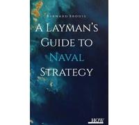 Bernard Brodie A Layman’s Guide to Naval Strategy (Tascabile)