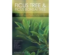 Bernard Brook Ficus Tree and Ficus Bonsai Tree - The Complete Guide (Tascabile)