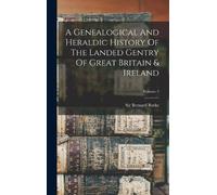 Bernard Burke A Genealogical And Heraldic History Of The Land (Copertina rigida)
