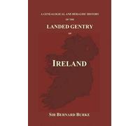 Bernard Burke A Genealogical and Heraldic History of the Landed Gent (Tascabile)