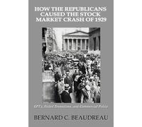 Bernard C Beaud How the Republicans Caused the Stock Market Crash of (Tascabile)