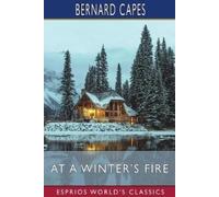 Bernard Capes At a Winter's Fire (Esprios Classics) (Tascabile)