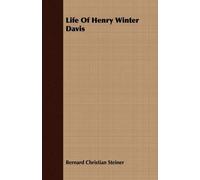 Bernard Christian Steiner Life Of Henry Winter Davis (Tascabile)