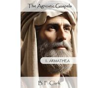 Bernard Clark The Agnostic Gospels (Tascabile) Agnostic Gospels