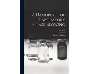 Bernard D Bolas A Handbook of Laboratory Glass-blowing; Volume 2 (Tascabile)
