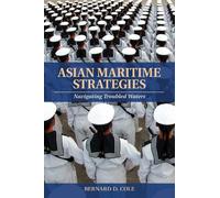 Bernard D Cole USN (Ret.) Asian Maritime Strategies (Tascabile)