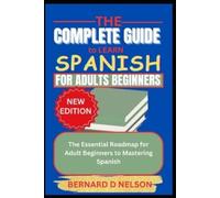 Bernard D Nelso The Complete Guide to Learn Spanish for Adults Begin (Tascabile)