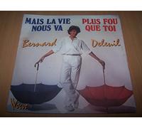 Bernard Deleuil - Mais la vie nous va - Plus fou que toi - 45 tours - 7"