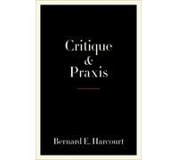 Bernard E. Harcourt Critique and Praxis (Tascabile)