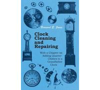 Bernard E. Jone Clock Cleaning and Repairing - With a Chapter on Add (Tascabile)