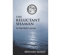 Bernard E Morin The Reluctant Shaman An Urban Mystic's Journey (Tascabile)