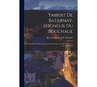 Bernard Édouard de Mandrot Ymbert De Batarnay, Seigneur Du Bouchage (Tascabile)