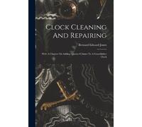 Bernard Edward Jones Clock Cleaning And Repairing (Tascabile)