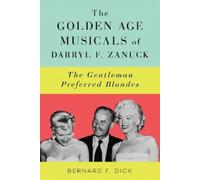 Bernard F. Dick The Golden Age Musicals of Darryl F. Zanuck (Copertina rigida)
