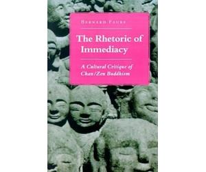 Bernard Faure The Rhetoric of Immediacy (Tascabile)