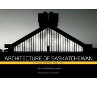 Bernard Flaman Architecture of Saskatchewan (Copertina rigida)