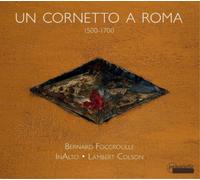 Bernard Foccroulle Un Cornetto a Roma 1500-1700 (CD) Album