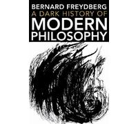 Bernard Freydberg A Dark History of Modern Philosophy (Tascabile)