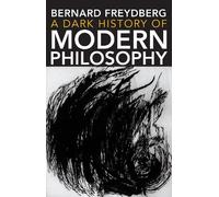 Bernard Freydberg A Dark History of Modern Philosophy (Tascabile)