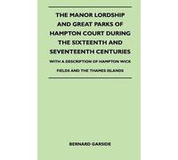 Bernard Garside The Manor Lordship And Great Parks Of Hampton Court (Tascabile)