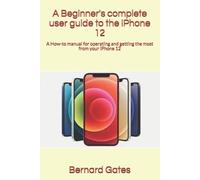 Bernard Gates A Beginner's complete user guide to the iPhone 12 (Tascabile)