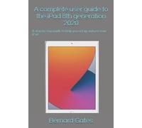 Bernard Gates A complete user guide to the iPad 8th generation 2020 (Tascabile)