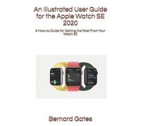 Bernard Gates An Illustrated User Guide for the Apple Watch SE 2020 (Tascabile)