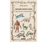 Bernard Heuvelmans: Sur la piste de la zoologie oubliée