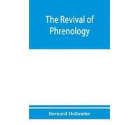 Bernard Holland The revival of phrenology. The mental functions of t (Tascabile)