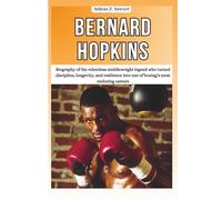 BERNARD HOPKINS: Biography of the relentless middleweight legend who turned discipline, longevity, and resilience into one of boxing’s most enduring careers