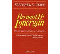 Bernard J. F. Lonergan. Progresso e tappe del suo pensiero