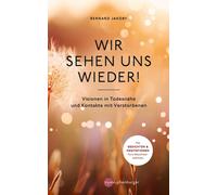 Bernard Jakoby Wir sehen uns wieder: Visionen in Todesnähe u (Copertina rigida)