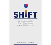 Bernard Lietaer SHIFT: Drei Paradigmenwechsel, die wir vollziehen mü (Tascabile)