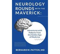 Bernard M Patten Neurology Rounds with the Maverick (Tascabile)