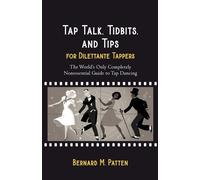 Bernard M Patten Tap Talk, Tidbits, and Tips for Dilettante Tappers (Tascabile)