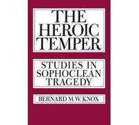 Bernard M. W. Knox The Heroic Temper (Tascabile) Sather Classical Lectures