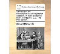 Bernard Mandevi A treatise of the hypochondriack and hysterick disea (Tascabile)
