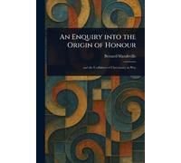 Bernard Mandeville An Enquiry Into the Origin of Honour (Tascabile)