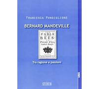 Bernard Mandeville. Ragione e passioni