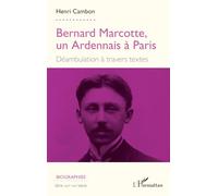 Bernard Marcotte, un Ardennais à Paris: Déambulation à travers textes