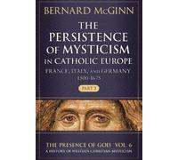 Bernard McGinn The Persistence of Mysticism in Catholic Europe Franc (Tascabile)