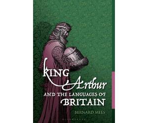 Bernard Mees King Arthur and the Languages of Britain (Copertina rigida)