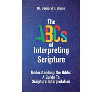 Bernard P Goode The ABCs of Interpreting Scripture (Tascabile)
