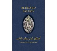 Bernard Palissy and the Arts of the Earth